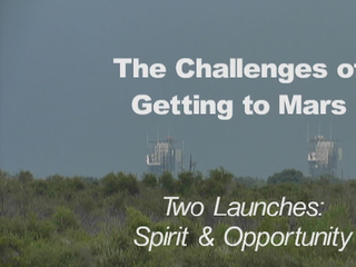 Challenges of Getting to Mars: Two Launches: Spirit and Opportunity